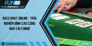 Baccarat online - Trải nghiệm đỉnh cao cùng nhà cái Fun88