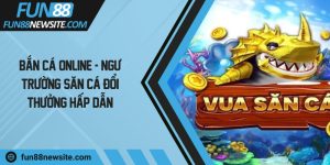 Bắn cá online - Ngư trường săn cá đổi thưởng hấp dẫn