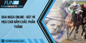 Đua ngựa online - Bật mí mẹo chơi nắm chắc phần thắng