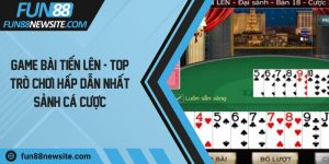 Game bài tiến lên - Top trò chơi hấp dẫn nhất sảnh cá cược