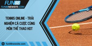 Tennis online - Trải nghiệm cá cược cùng môn thể thao hot